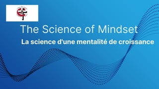 The Science of Mindset
La science d'une mentalité de croissance
 