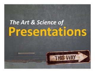 The Art & Science of
Presentations
 