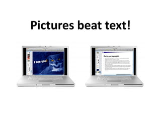 Pictures beat text!
 