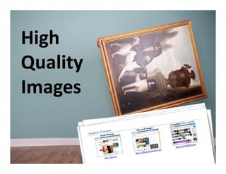 High
Quality
Images
 