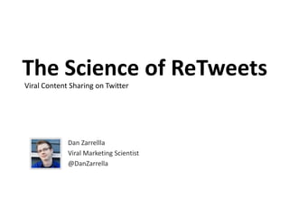 The Science of ReTweets Dan Zarrella Viral Marketing Scientist @DanZarrella 
