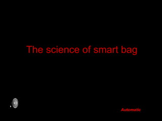 The science of smart bag   Automatic 