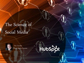 The Science of
Social Media

    Dan Zarrella
    Social Media Scientist
 