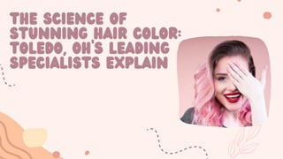The Science of
Stunning Hair Color:
Toledo, OH’s Leading
Specialists Explain
 