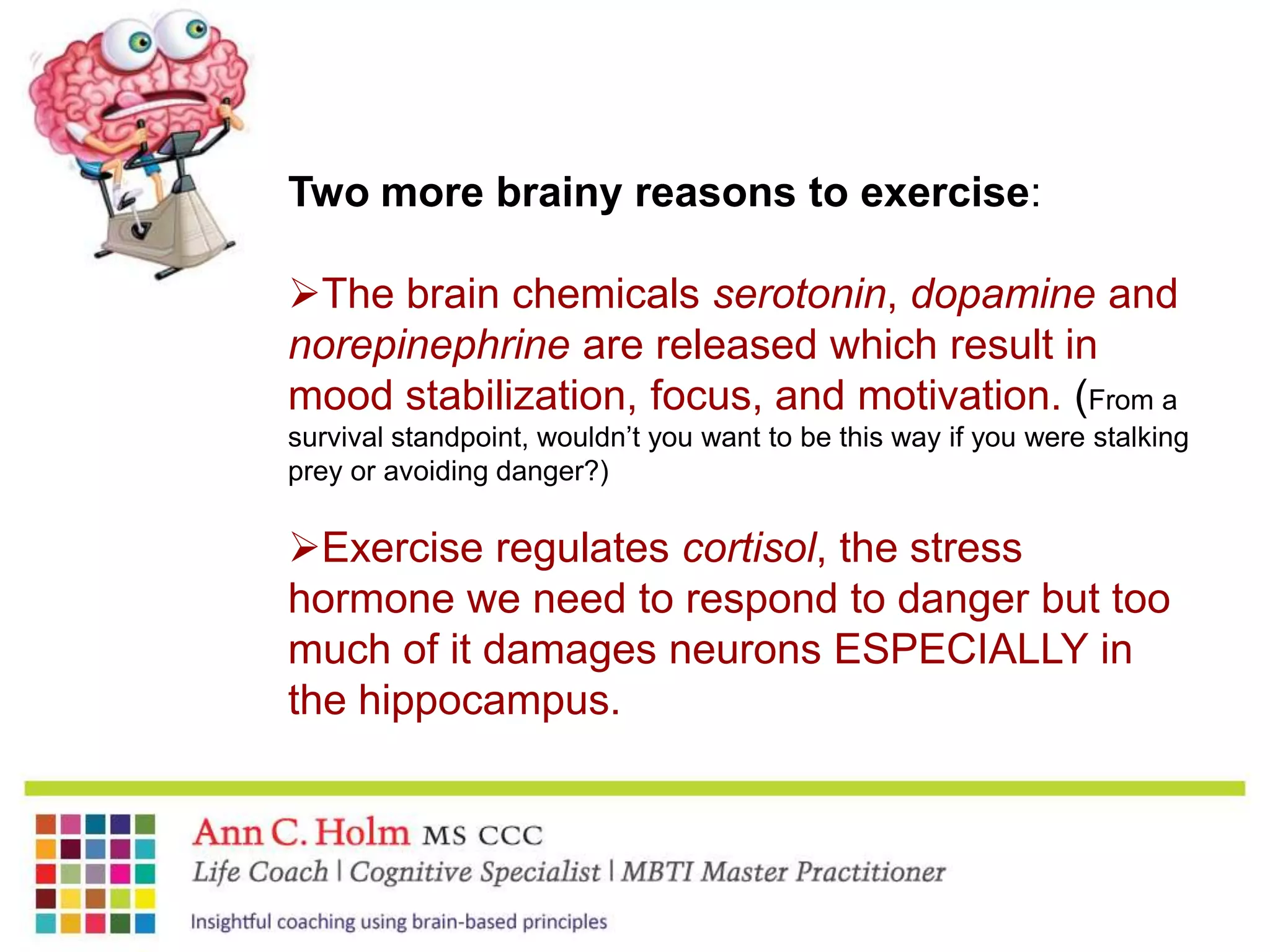 If there was a such thing as Miracle Gro to nourish the growth of your brain cells, would you use it?BDNF (brain-derived neurotropic factor) “fertilizes cell growth”. Exercise releases BDNF!!