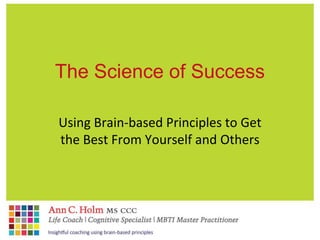 The Science of Success Using Brain-based Principles to Get the Best From Yourself and Others 