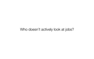 Who doesn’t actively look at jobs?
#indeedinsights
 