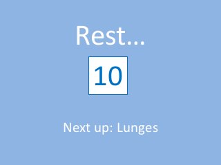 Rest…
12345678910
Next up: Lunges
 