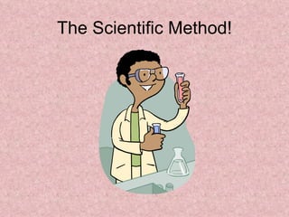 The Scientific Method! 