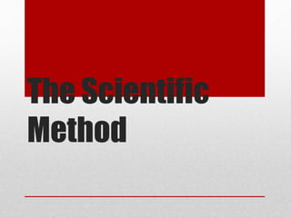 The Scientific
Method
 