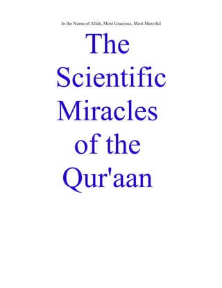 In the Name of Allah, Most Gracious, Most Merciful
The
Scientific
Miracles
of the
Qur'aan
 