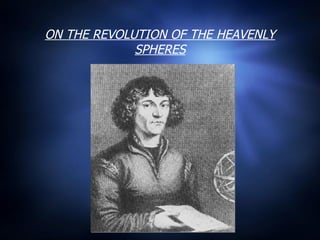 ON THE REVOLUTION OF THE HEAVENLY SPHERES 