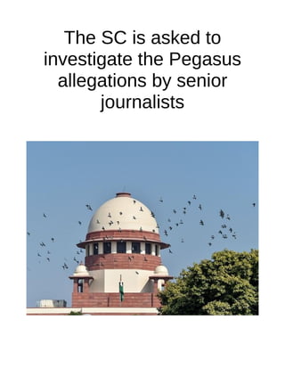 The SC is asked to
investigate the Pegasus
allegations by senior
journalists
 