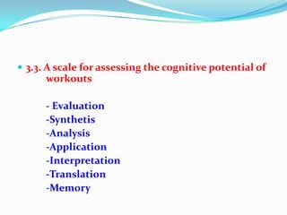  3.3. A scale for assessing the cognitive potential of
workouts
- Evaluation
-Synthetis
-Analysis
-Application
-Interpretation
-Translation
-Memory
 