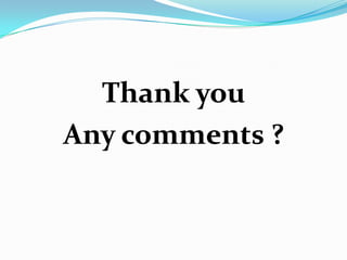 Thank you
Any comments ?
 