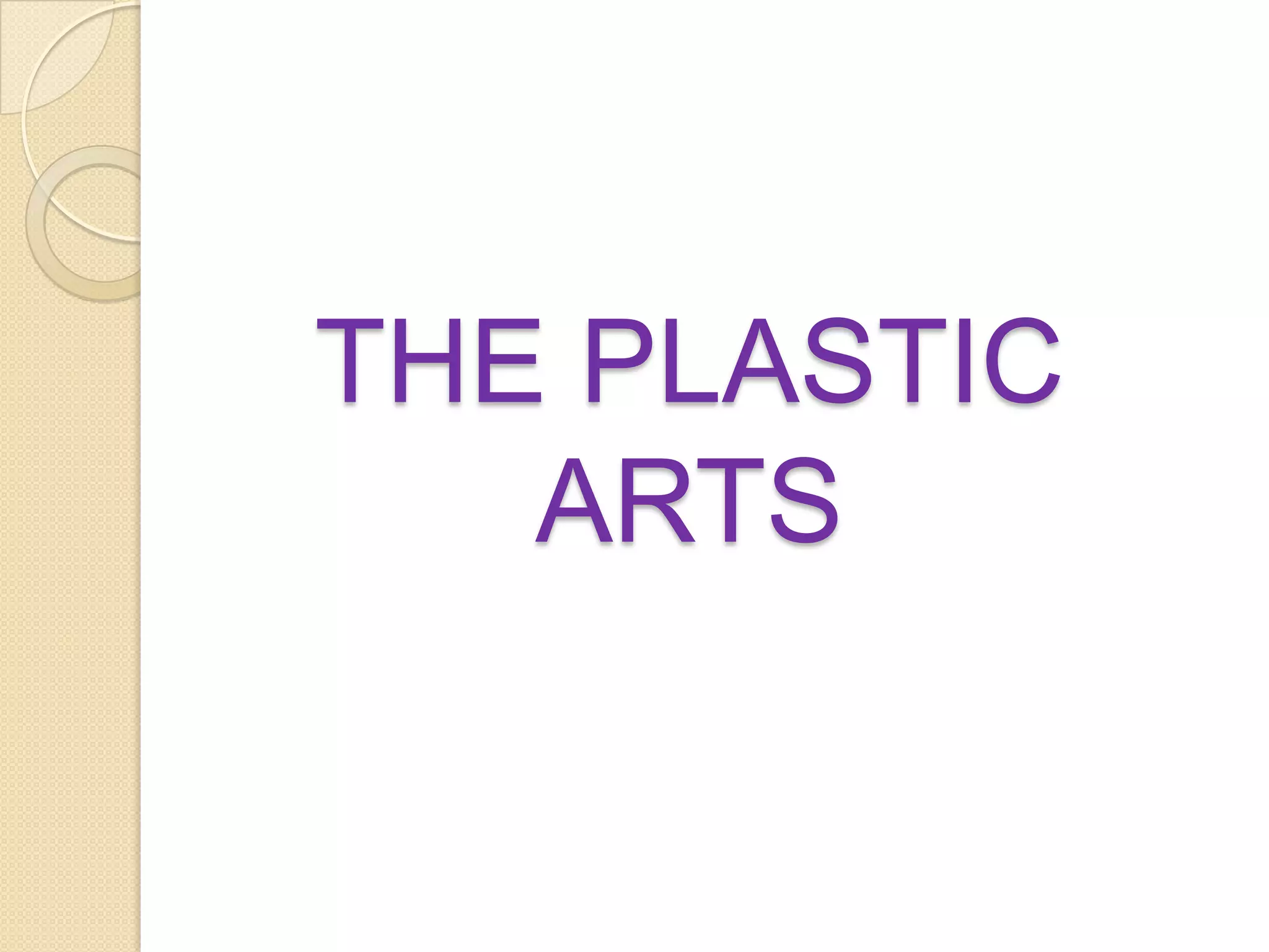 THE PLASTIC
   ARTS
 