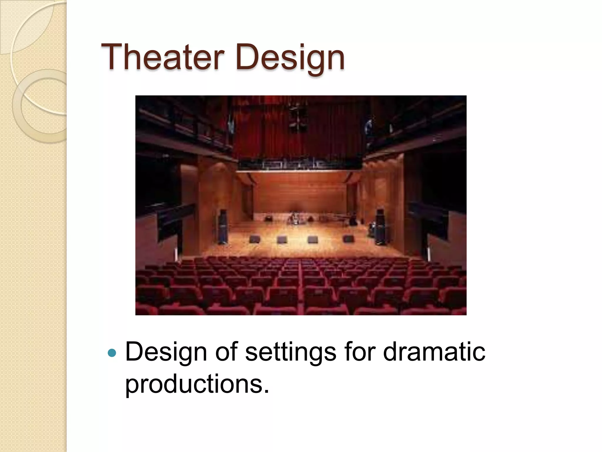 Theater Design




   Design of settings for dramatic
    productions.
 