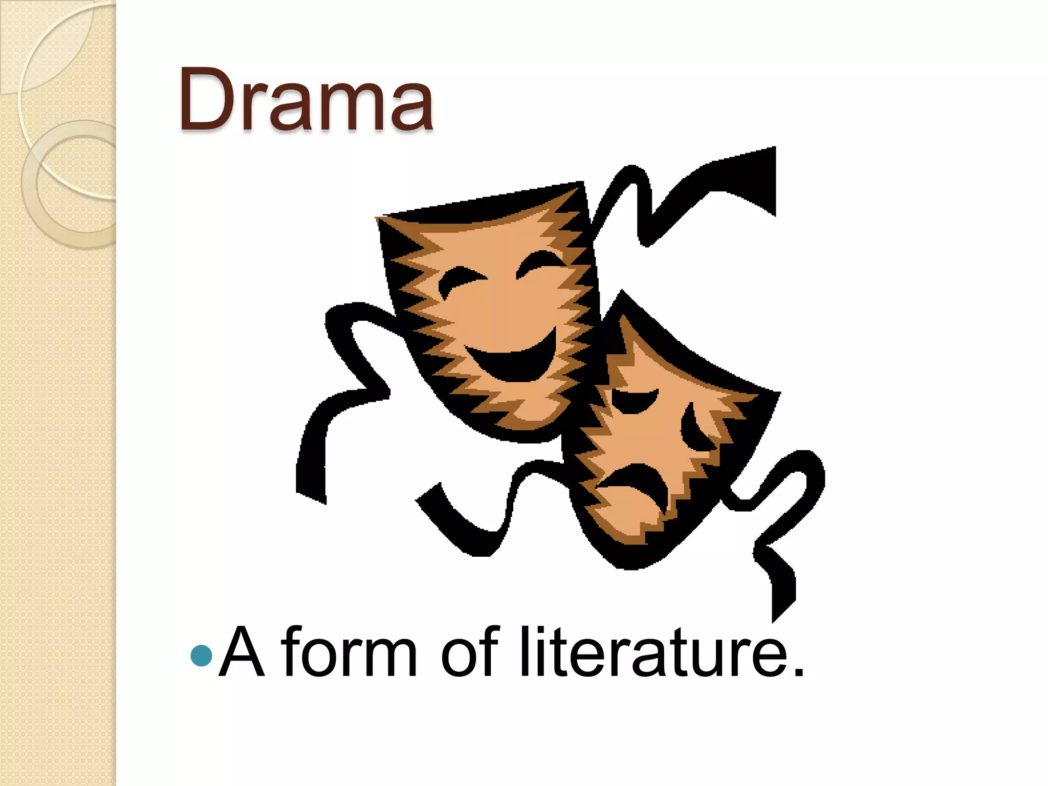 Drama




A form   of literature.
 