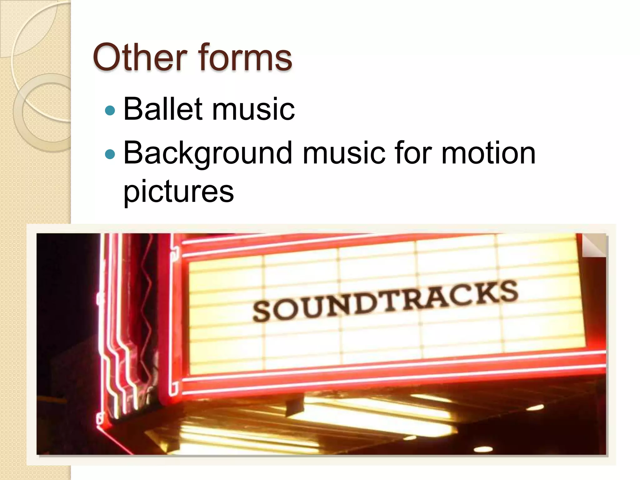 Other forms
 Ballet music
 Background music for motion
  pictures
 