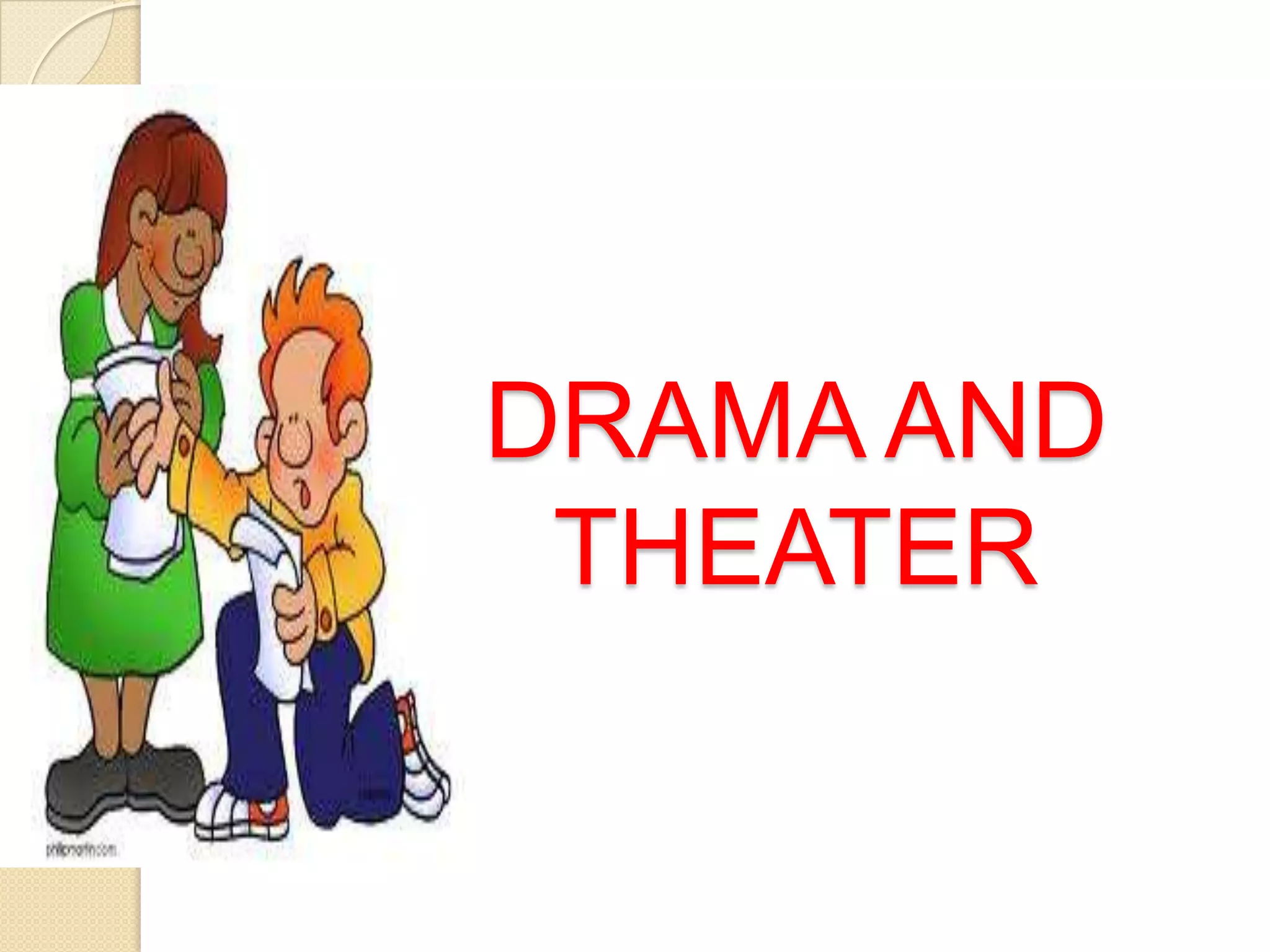 DRAMA AND
 THEATER
 