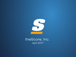 theScore, Inc.
April 2017
 