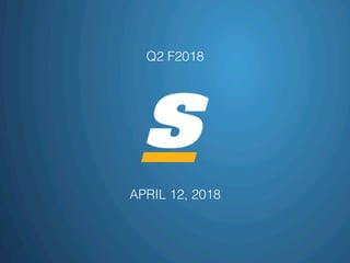 APRIL 12, 2018!
Q2 F2018!
 