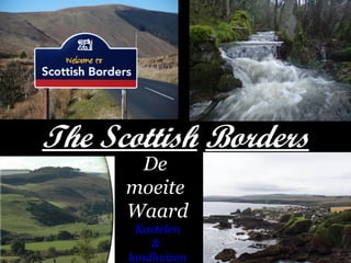 The Scottish Borders
De
moeite
Waard
Kastelen
&
landhuizen

 