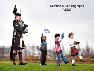 Scottish Music Bagpipes
         ABDC
 