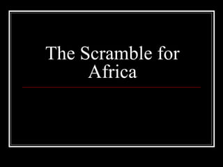 The Scramble for
     Africa
 