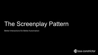 The Screenplay Pattern
Better Interactions for Better Automation
 