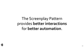 100
The Screenplay Pattern
provides better interactions
for better automation.
 