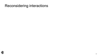 43
Reconsidering interactions
 