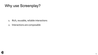 94
Why use Screenplay?
1. Rich, reusable, reliable interactions
2. Interactions are composable
 