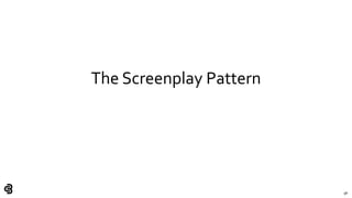98
The Screenplay Pattern
 