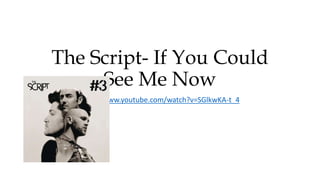 The Script- If You Could 
See Me Now 
http://www.youtube.com/watch?v=SGlkwKA-t_4 
 