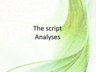 The script
Analyses
 