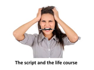 The script and the life course
 