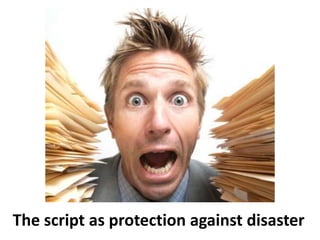 The script as protection against disaster
 
