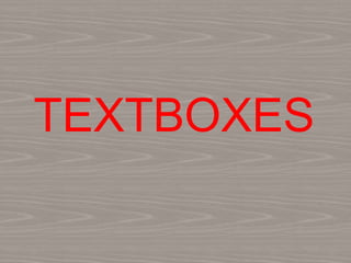 TEXTBOXES
 