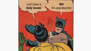 Let’s have a
Daily Scrum!
NO!
It’s unproductive
 