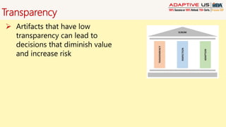 Transparency
 Artifacts that have low
transparency can lead to
decisions that diminish value
and increase risk
 