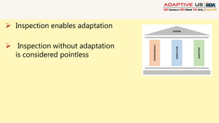  Inspection enables adaptation
 Inspection without adaptation
is considered pointless
 