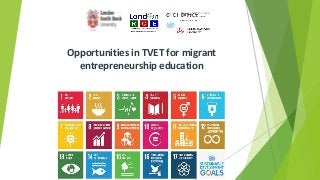 Opportunities in TVET for migrant
entrepreneurship education
 