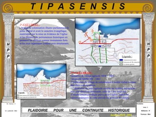 Etudiants :
Aloui . L
Belkacem . R
Fermous . Med
Etudiants :
Aloui . L
Belkacem . R
Fermous . Med
T I P A S E N S I S
Enseignants :
Mr . Betroni . O
Mr .Labreche . Med
Enseignants :
Mr . Betroni . O
Mr .Labreche . Med PLAIDOIRIE POUR UNE CONTINUITE HISTORIQUE
Session JUIN 2003
Construction de l'îlot industrielle
Légende :
Construction de la mairie
Les chemins agricoles
1er
FAIT URBAIN :
- le plan de colonisation illustre parfaitement le
poste libéral et avait le caractère évangélique,
matérialisé par la mise en évidence de l’église
et les éléments de permanences historiques en
prennent les édifices comme monuments forts
et les axes importants comme axes structurants.
2eme
FAIT URBAIN :
Naissance de village agricole 1854 – 1861 :
- projet DEMONCHY : 1861
-l’édification de village de colonisation à moitié réalisé à cause
des idées conservatrices
- l’apparition du tracé agricole comme un système hiérarchisé
avec une direction dominante, celle de l’axe nord-sud
-l’emplacement privilégie prévu pour l’église, traduit les
valeurs politiques de cette période (le pouvoir de clergé).
Légende :
Tracée agricole de DEMONCHY
Partie propose par DEMALGALAIVE
 