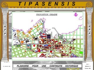 Etudiants :
Aloui . L
Belkacem . R
Fermous . Med
Etudiants :
Aloui . L
Belkacem . R
Fermous . Med
T I P A S E N S I S
Enseignants :
Mr . Betroni . O
Mr .Labreche . Med
Enseignants :
Mr . Betroni . O
Mr .Labreche . Med PLAIDOIRIE POUR UNE CONTINUITE HISTORIQUE
Session JUIN 2003
 