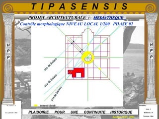 Etudiants :
Aloui . L
Belkacem . R
Fermous . Med
Etudiants :
Aloui . L
Belkacem . R
Fermous . Med
T I P A S E N S I S
Enseignants :
Mr . Betroni . O
Mr .Labreche . Med
Enseignants :
Mr . Betroni . O
Mr .Labreche . Med PLAIDOIRIE POUR UNE CONTINUITE HISTORIQUE
Session JUIN 2003
PROJET ARCHITECTURALE : MEDIATHEQUEMEDIATHEQUE
Contrôle morphologique NIVEAU LOCAL 1/200 PHASE 02
 