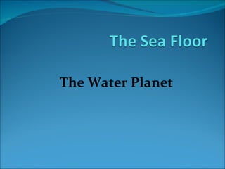 The Water Planet
 