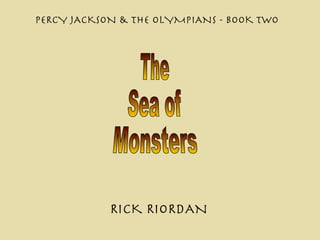 The  Sea of  Monsters PERCY JACKSON & THE OLYMPIANS  - BOOK TWO RICK RIORDAN 