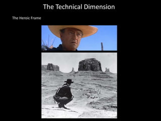 The Technical Dimension
The Heroic Frame
 