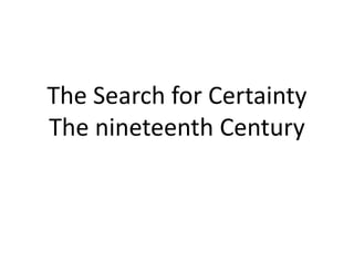 The Search for Certainty
The nineteenth Century
 